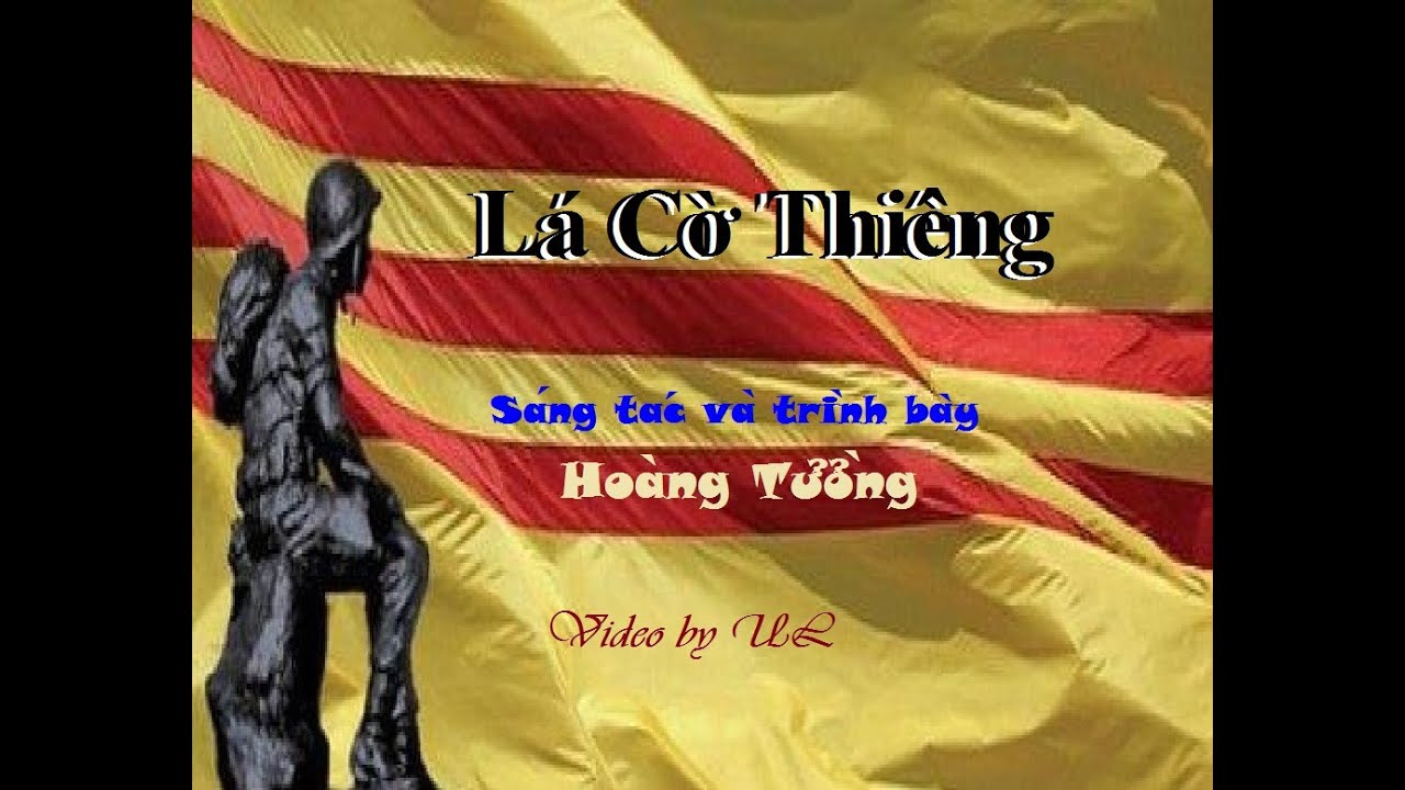 LÁ CỜ THIÊNG - CA NHẠC SĨ: HOÀNG TƯỜNG- Video by UL