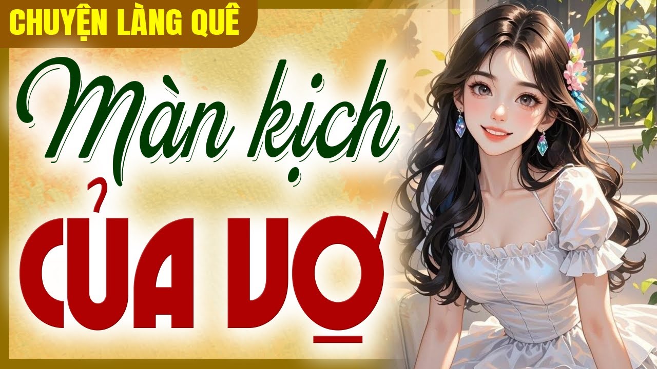 [Nhân Quả Ở Đời] Màn Kịch Của Vợ - Chuyện Làng Quê Xưa Dễ Ngủ
