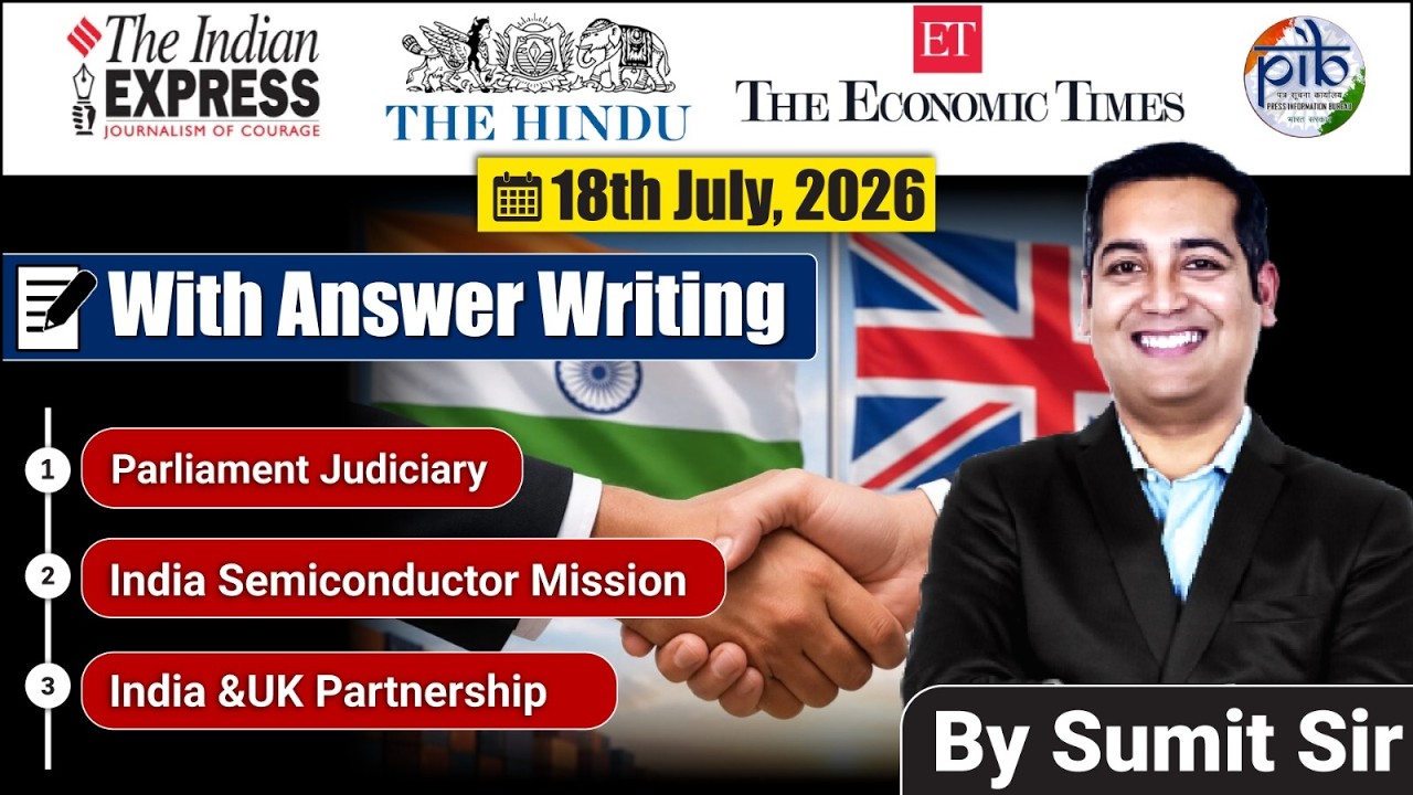 18 July, 2026 | Editorial Discussion | India and UK Ceta, Parliament judiciary, Seminconductor