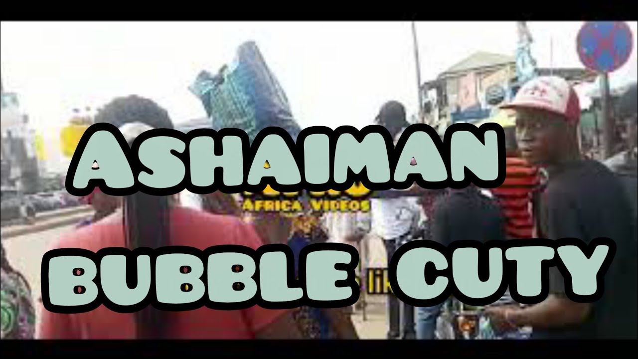 Ashaiman Bubble City Changing #afroafricavideos