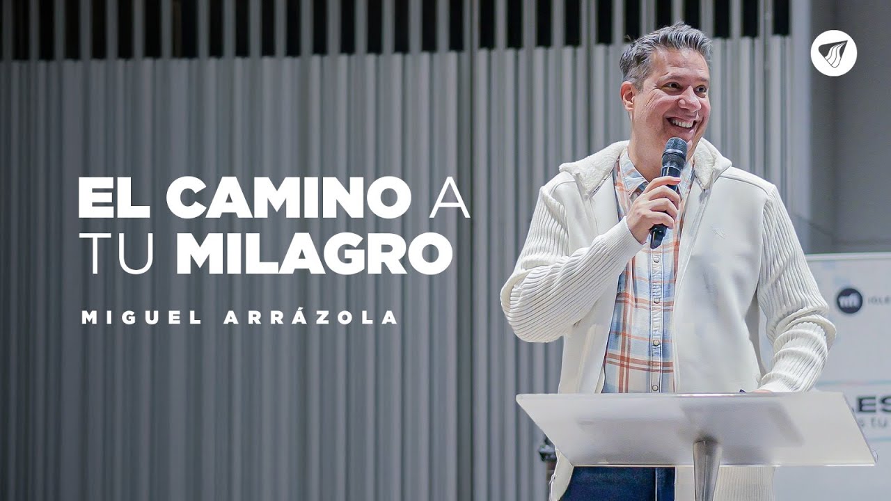 Pastor Miguel Arrázola - El Camino a tu Milagro