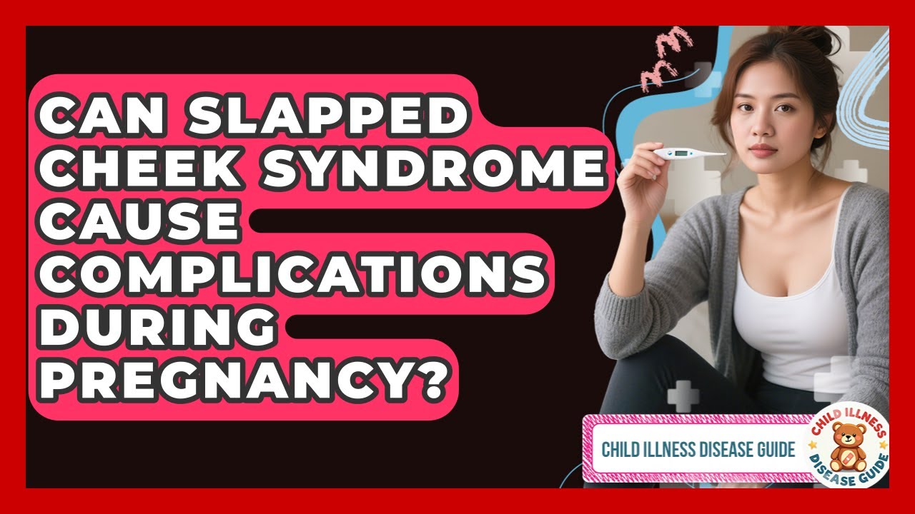 Can Slapped Cheek Syndrome Cause Complications During Pregnancy? | Child Illness Disease Guide News