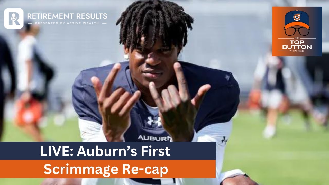 LIVE w/ C5: Auburn's First Scrimmage Re-Cap | The Top Button Podcast
