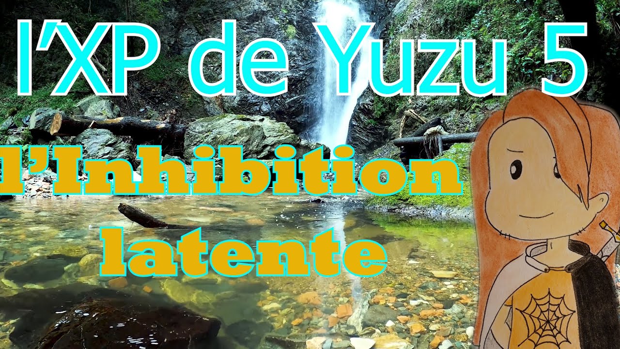 L'XP de Yuzu 5 : -Votre attention est parfaite? (Inhibition Latente)