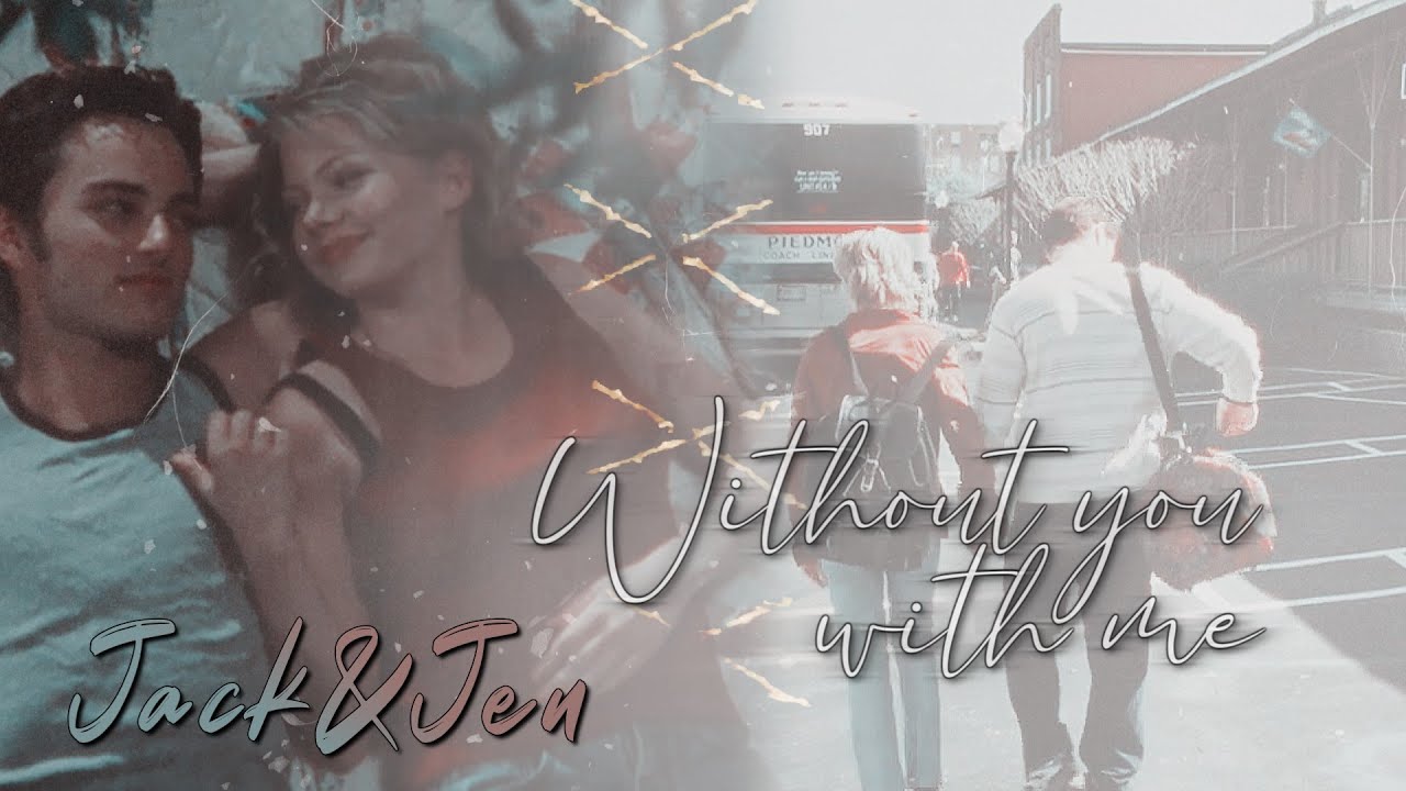 Jack & Jen || without you with me