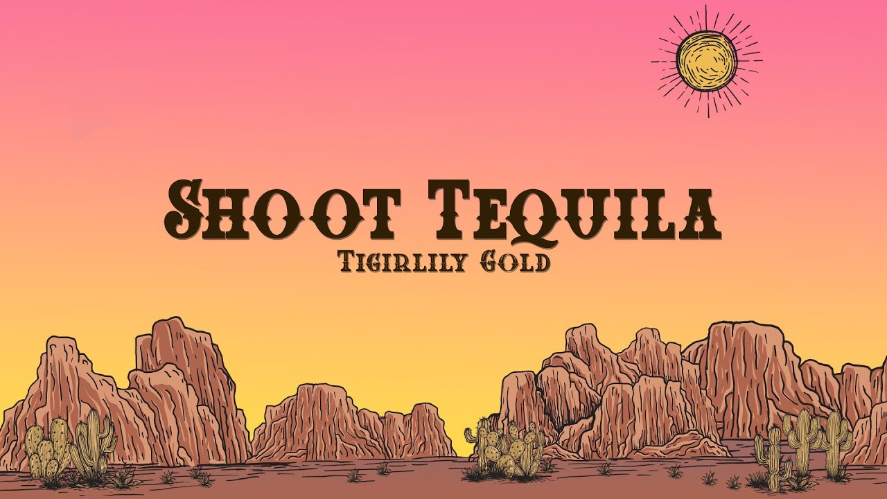 Tigirlily Gold - Shoot Tequila (Tekst)