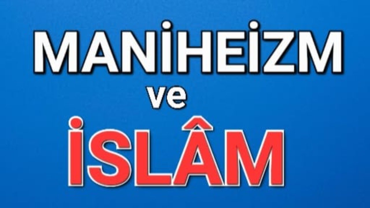 TÜRKLER-MANİHEİZM ve İSLÂM