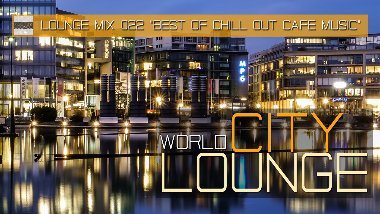 World City Lounge #22 – Best Sound of Chill Out & Lounge Café Music Mix Tape (Full HD)