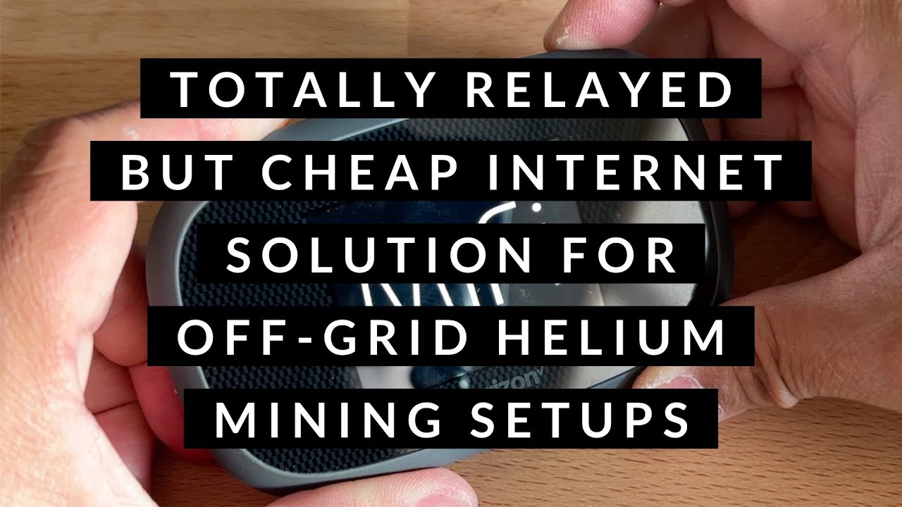 Totally Relayed But Cheap Internet Solutions For Off-Grid Helium Mining Setups