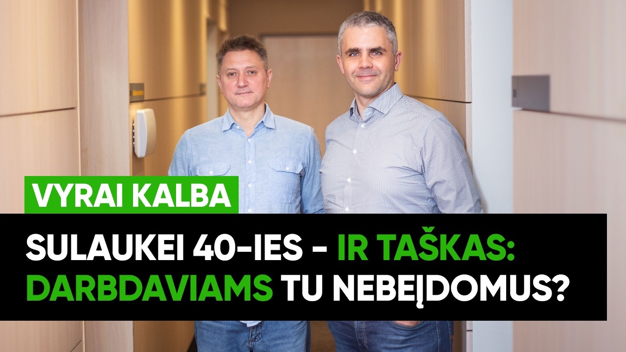„Vyrai kalba“. Sulaukei 40-ies - ir taškas: darbdaviams tu nebeįdomus?
