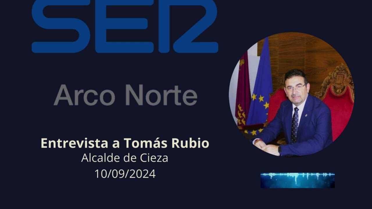 Entrevista Tom&aacute;s Rubio en la Cadena Ser Arco Norte (10/09/2024) Actualidad Ayuntamiento de Cieza