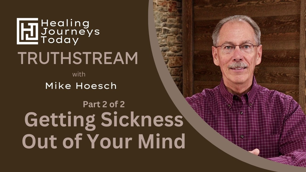Getting Sickness Out of Your Mind,  Part 2 | Mike Hoesch
