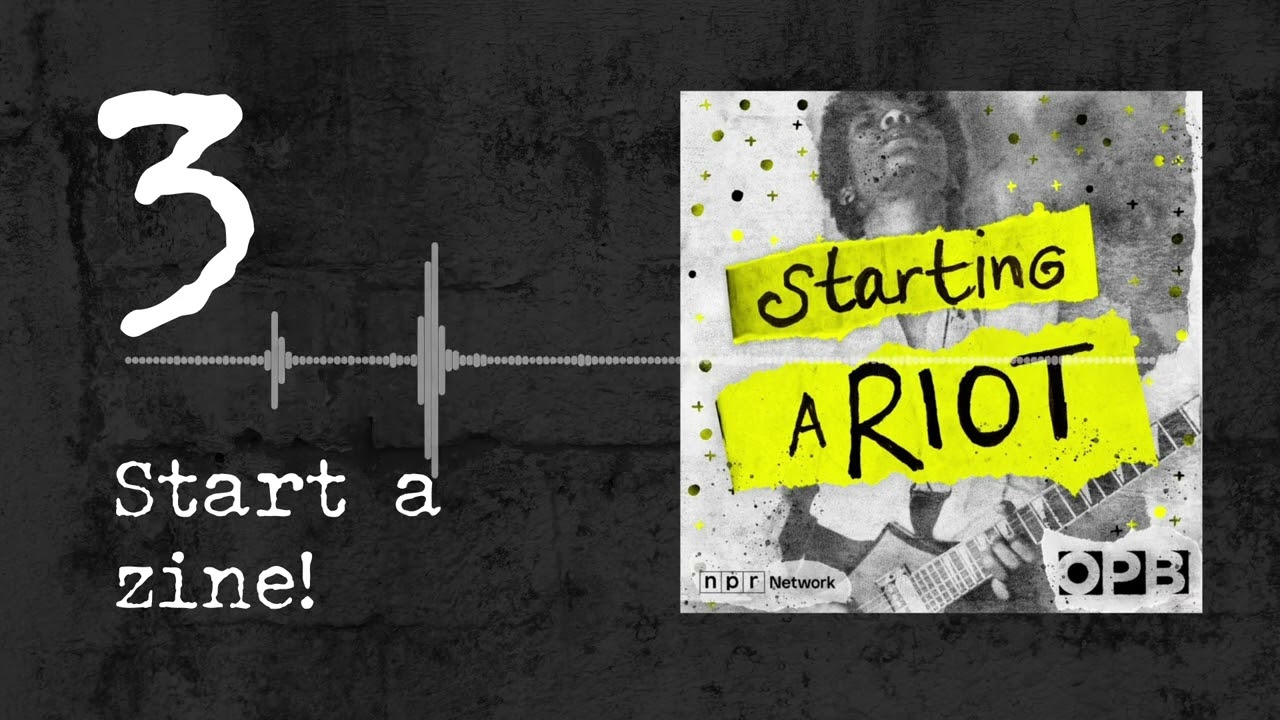 “Start a zine!” | How zines fit in the riot grrrl movement | Starting a Riot E3 | OPB