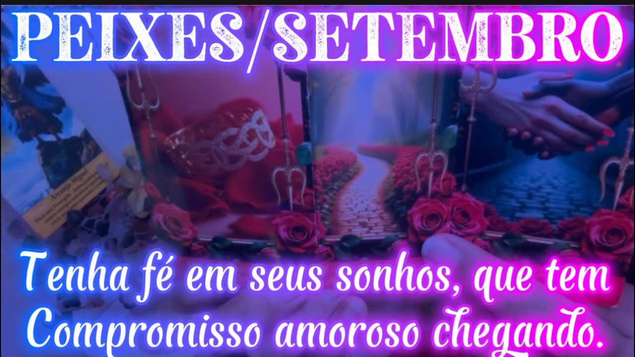 ♓️PEIXES/SET🔮TENHA FÉ NO SEUS SONHOS!!!TEM COMPROMISSO AMOROSO CHEGANDO…