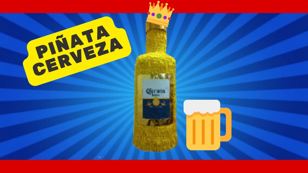 COMO HACER UNA PIÑATA DE CERVEZA CORONA (FACIL Y RAPIDO)