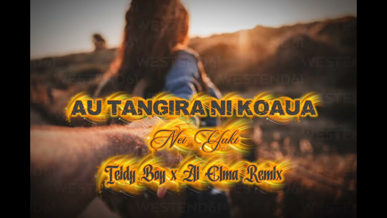 Au Tangira Ni Koaua (Nei Yuki) Teidy Boy x Ai Elma Remix