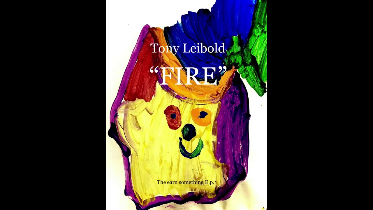 Tony Leibold- Fire