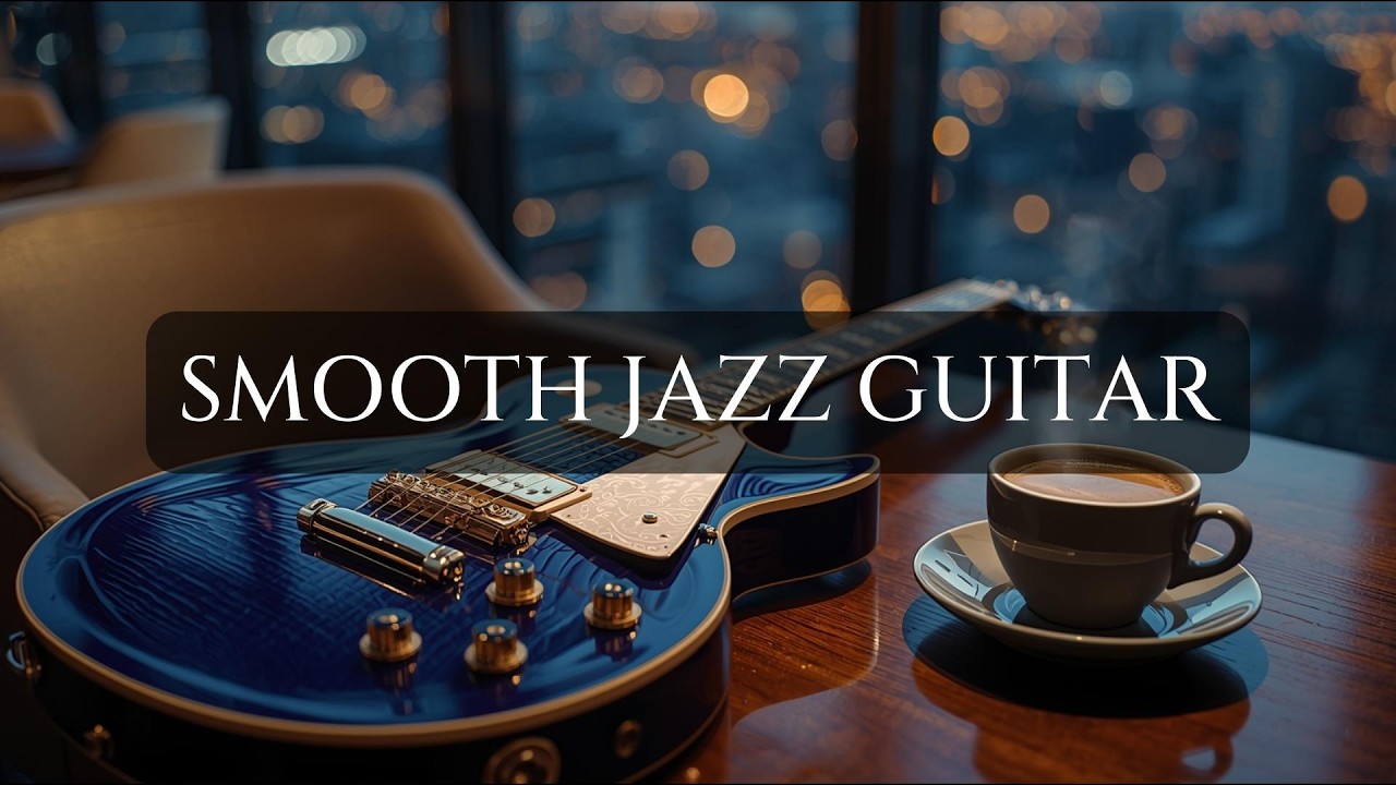 Cozy Cafe Smooth Jazz Guitar ☕ Relaxing Background Music for Stress Relief & Study