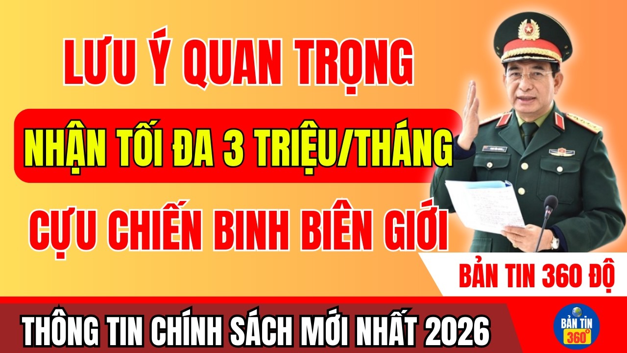 TRA CỨU: CỰU CHIẾN BINH BIÊN GIỚI NÀO ĐƯỢC NHẬN TỐI ĐA 3 TRIỆU/THÁNG? KIỂM TRA ĐỐI TƯỢNG THỤ HƯỞNG!