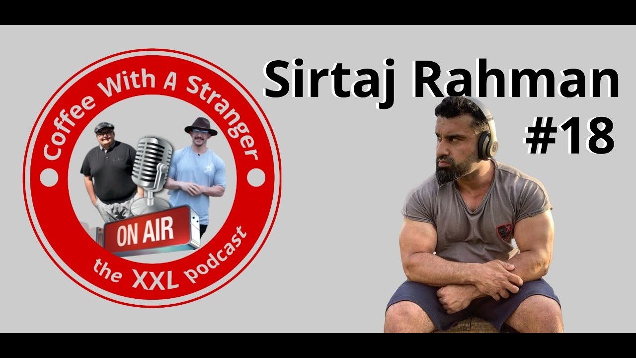 The XXL Podcast | Coffee With A Stranger #18 Sirtaj Rahman