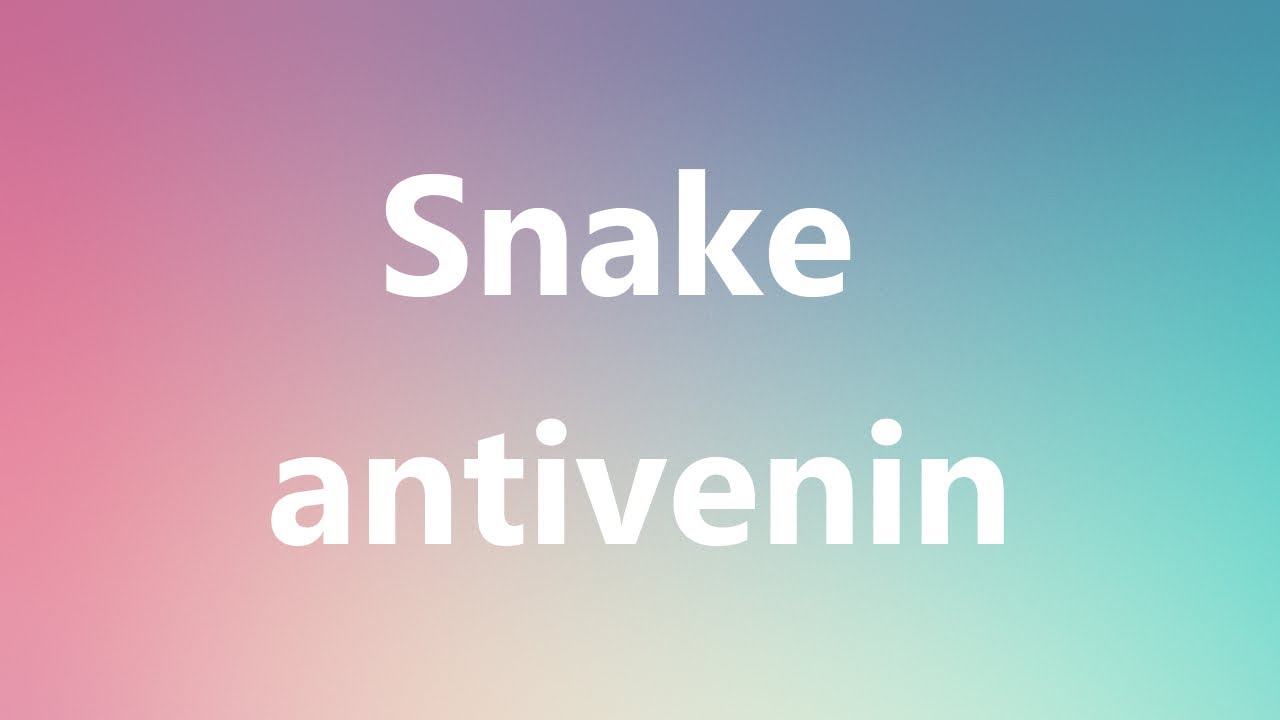 Snake antivenin - Medical Meaning and Pronunciation