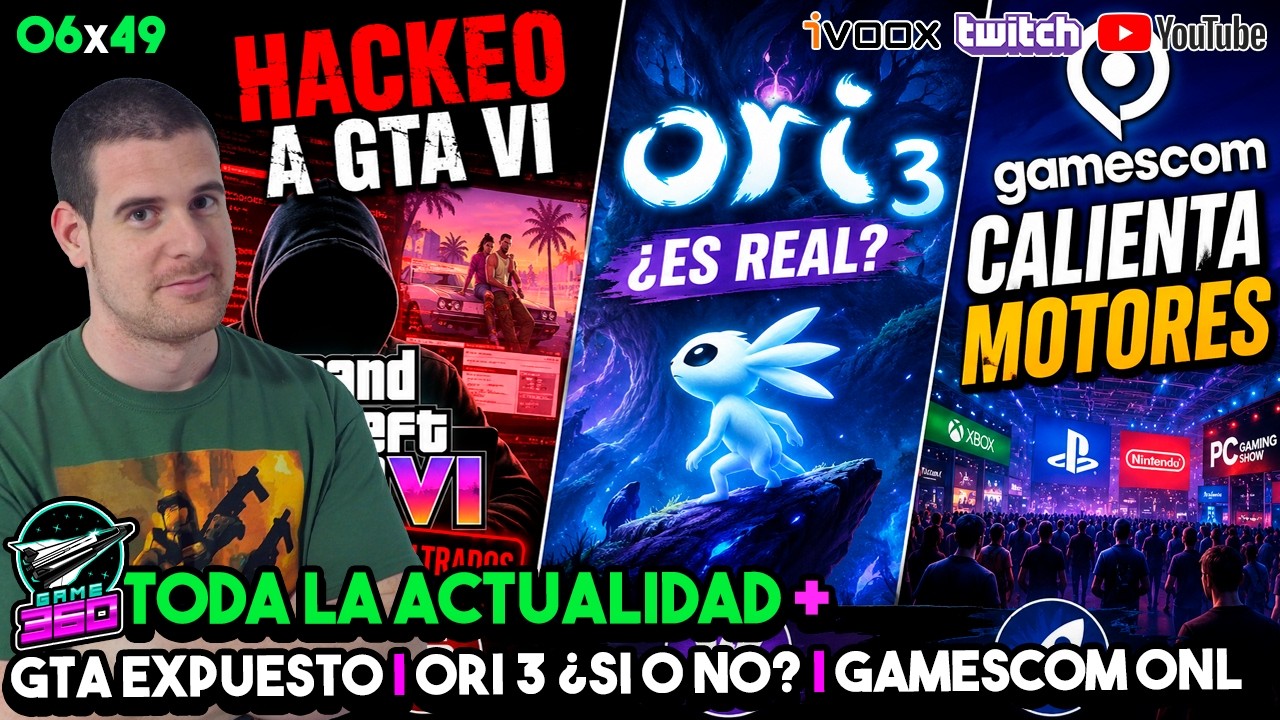 GAME360 06x49 - GTA VI Hackeado y mucho m&aacute;s | Ori 3 &iquest;EXISTE? | ONL Gamescom previa