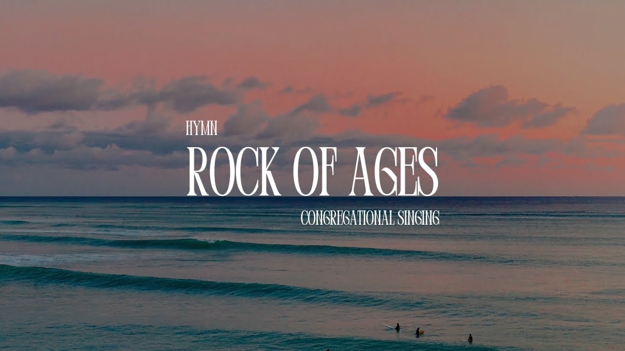 Rock of Ages Cleft for Me -  Hymn Lyrics congregational singing