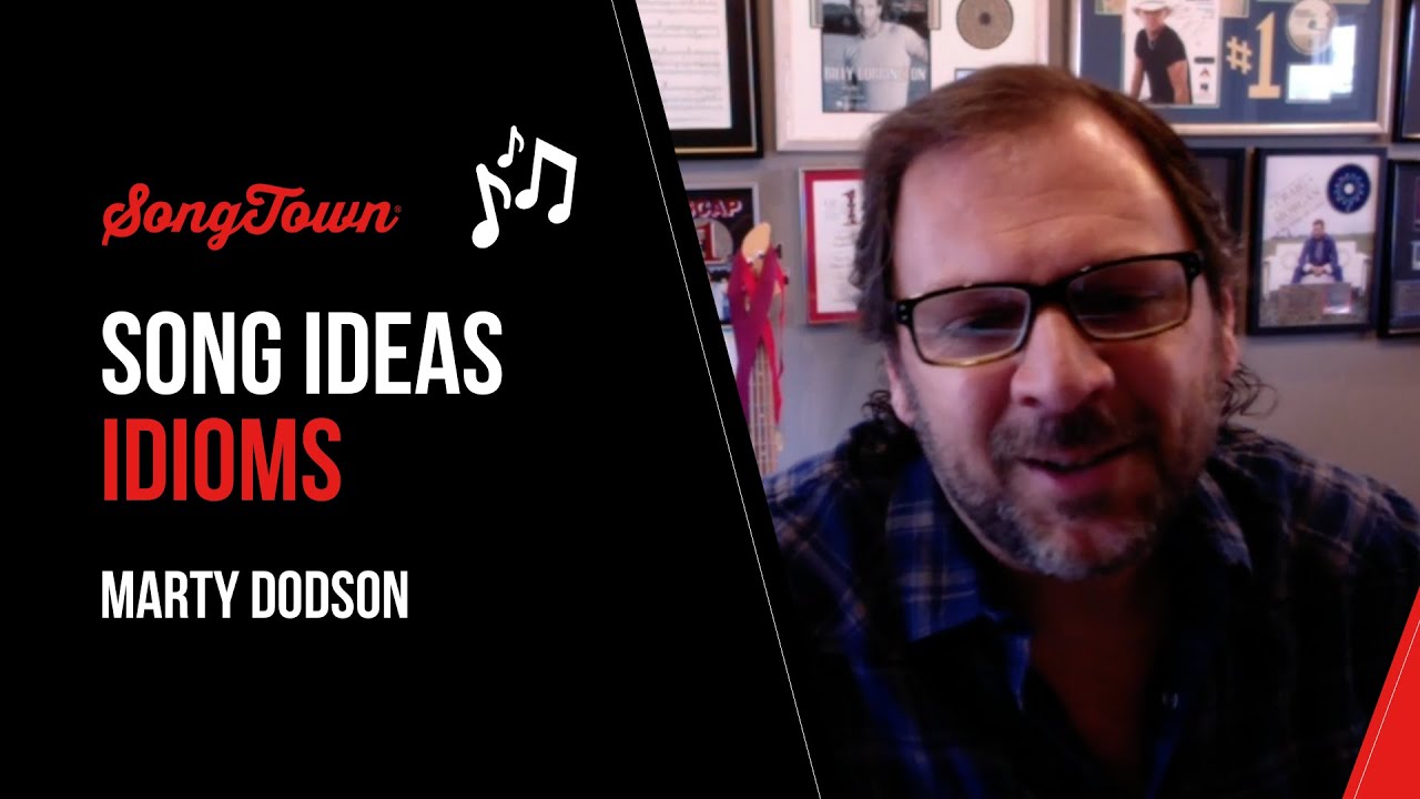 Song Ideas - Idioms - Marty Dodson