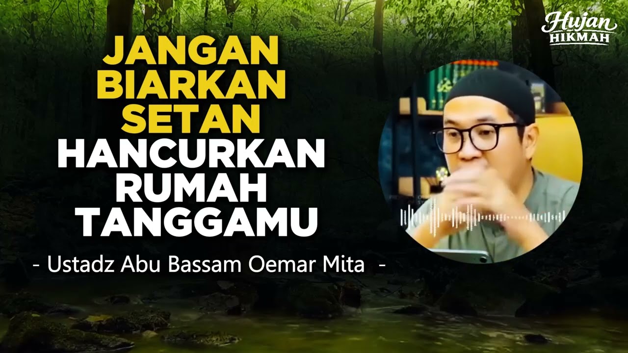 JANGAN BIARKAN SETAN MENGHANCURKAN RUMAH TANGGAMU - USTADZ ABU BASSAM OEMAR MITA, LC