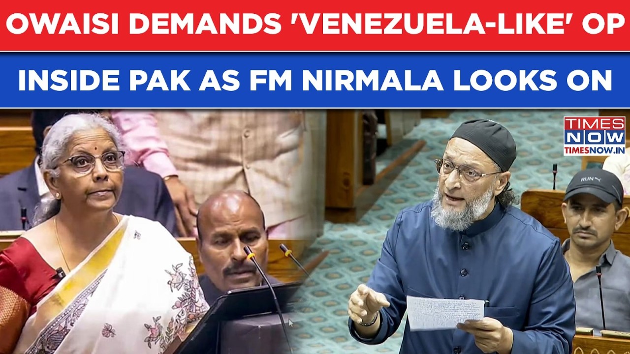 Owaisi Wants Venezuela-Like Ops In Pakistan: Watch AIMIM Chief Roar In Parliament, Nirmala Looks On