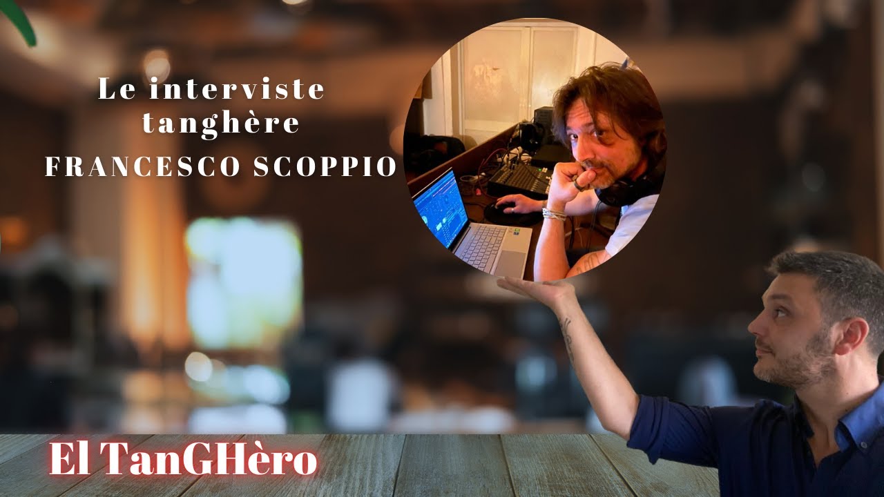 Le interviste tangh&egrave;re Francesco Scoppio