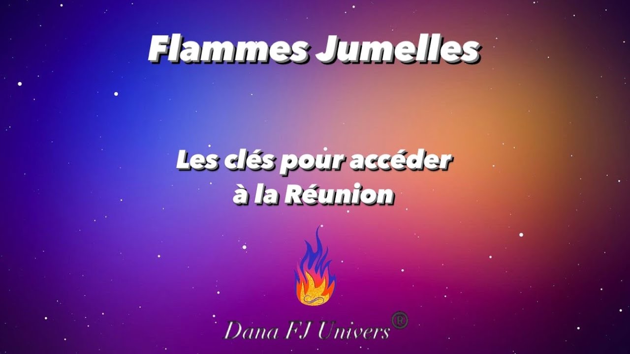 Flammes Jumelles🔥: Les clés pour accéder à la Réunion