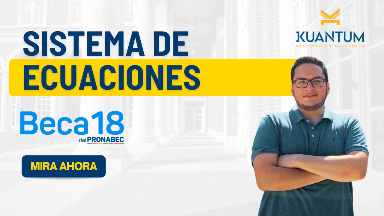 Clases gratuitas Beca 18. Tema: Sistema de Ecuaciones Lineales y Ecuaciones Cuadráticas