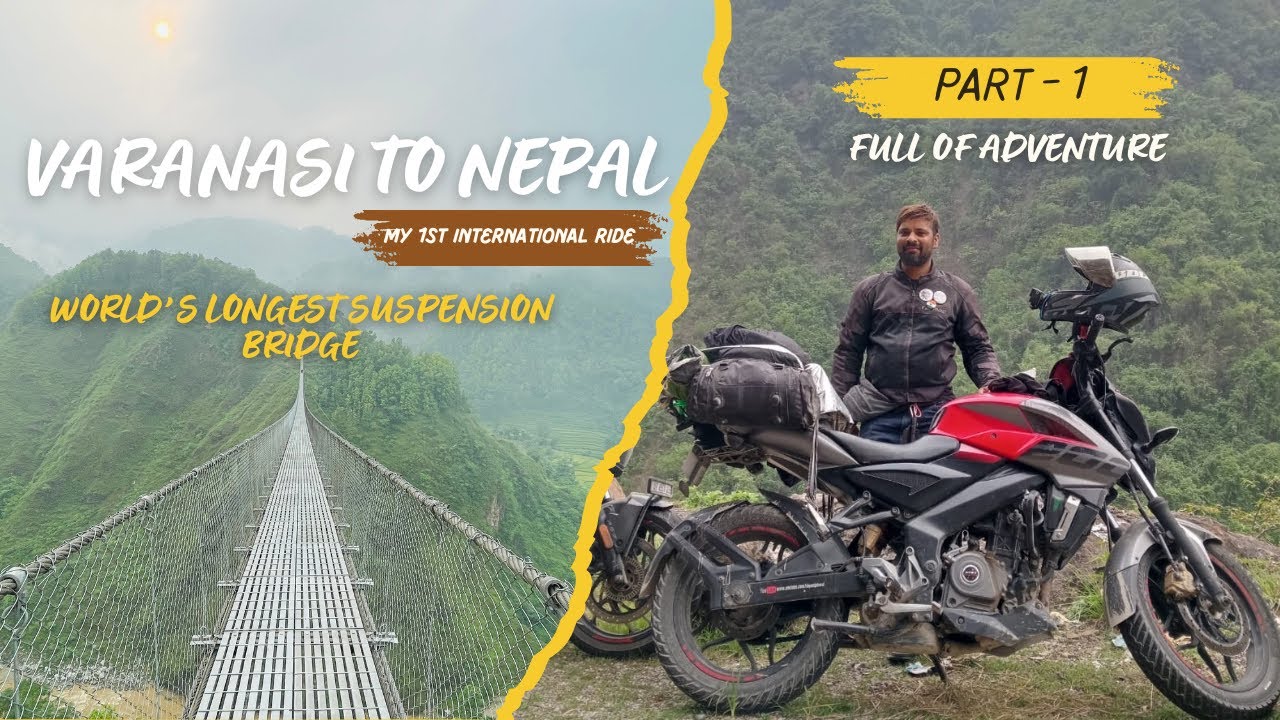 Varanasi to Nepal | My 1st international Ride | World&rsquo;s longest suspension bridge