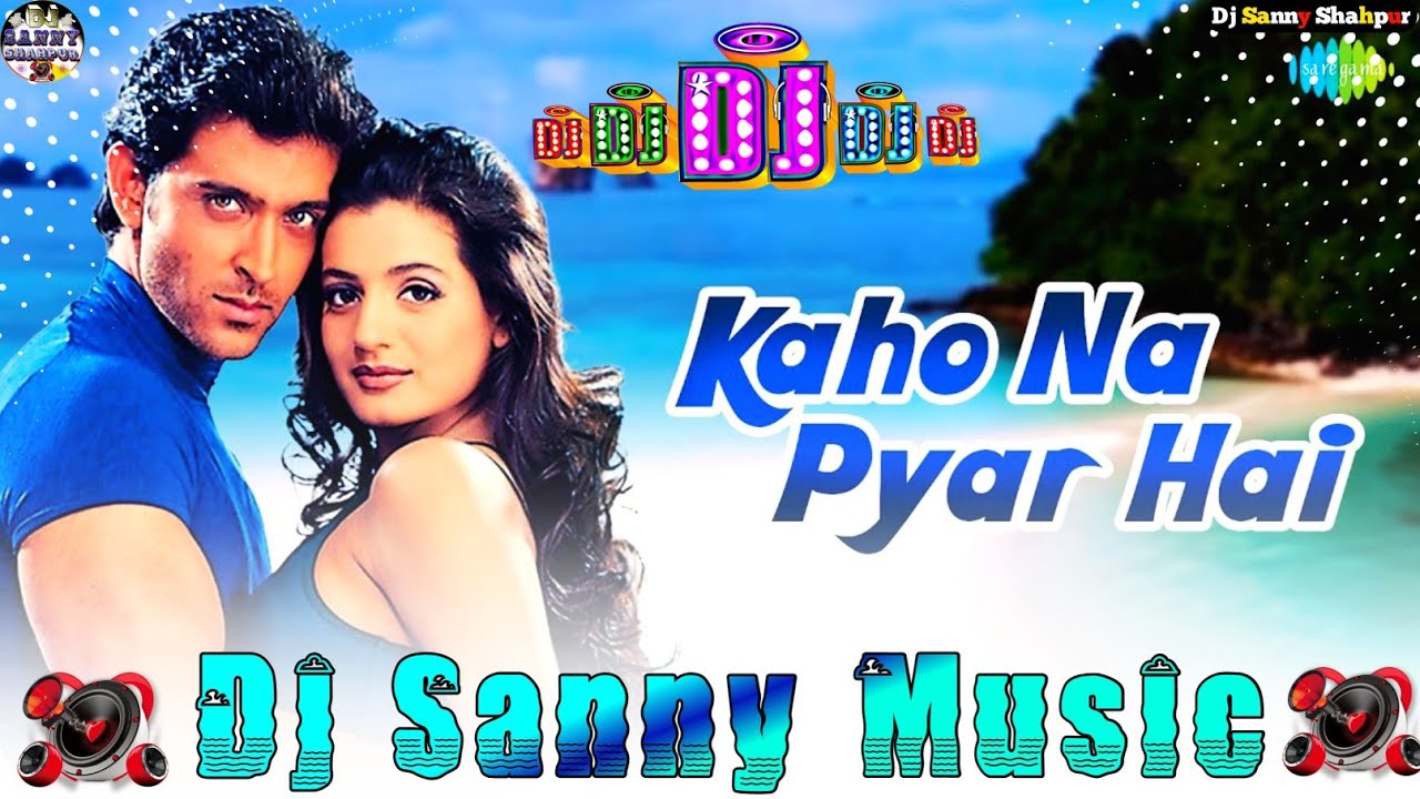 kaho naa pyaar hai hrithik roshan hindi dj remix song | kaho naa pyaar hai dj song | dj sanny music