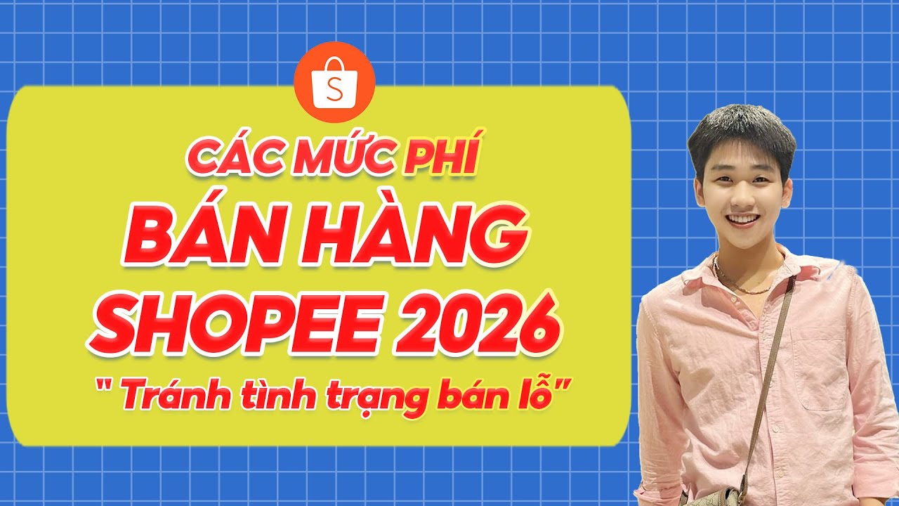 C&aacute;c mức ph&iacute; b&aacute;n h&agrave;ng SHOPEE trong năm 2026