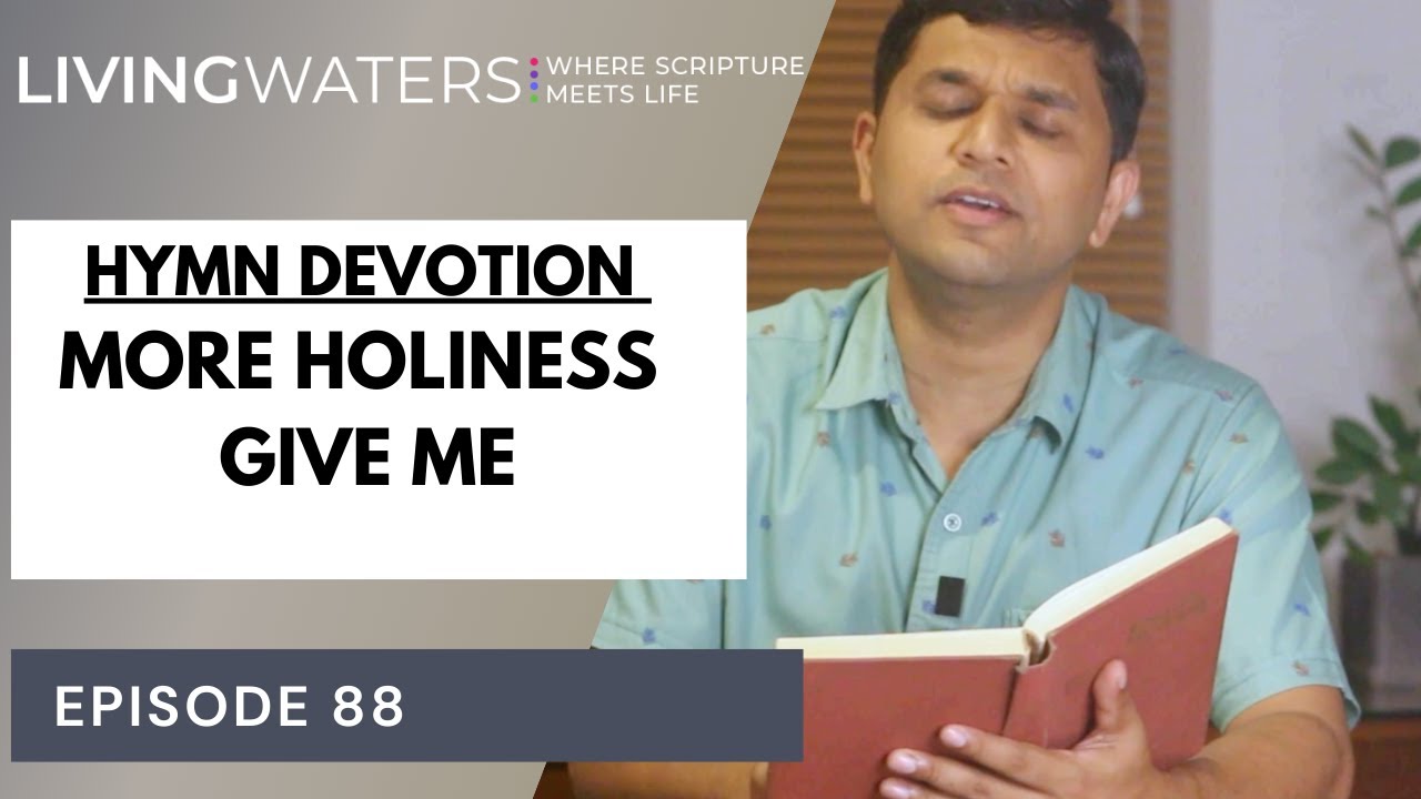 LIVING WATERS | EP 88 | HYMN DEVOTION|  MORE HOLINESS GIVE ME