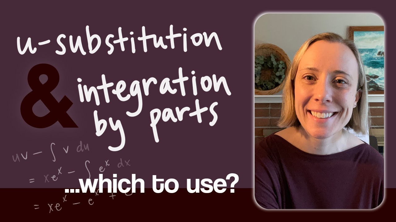 How to choose u-Substitution or Integration by Parts