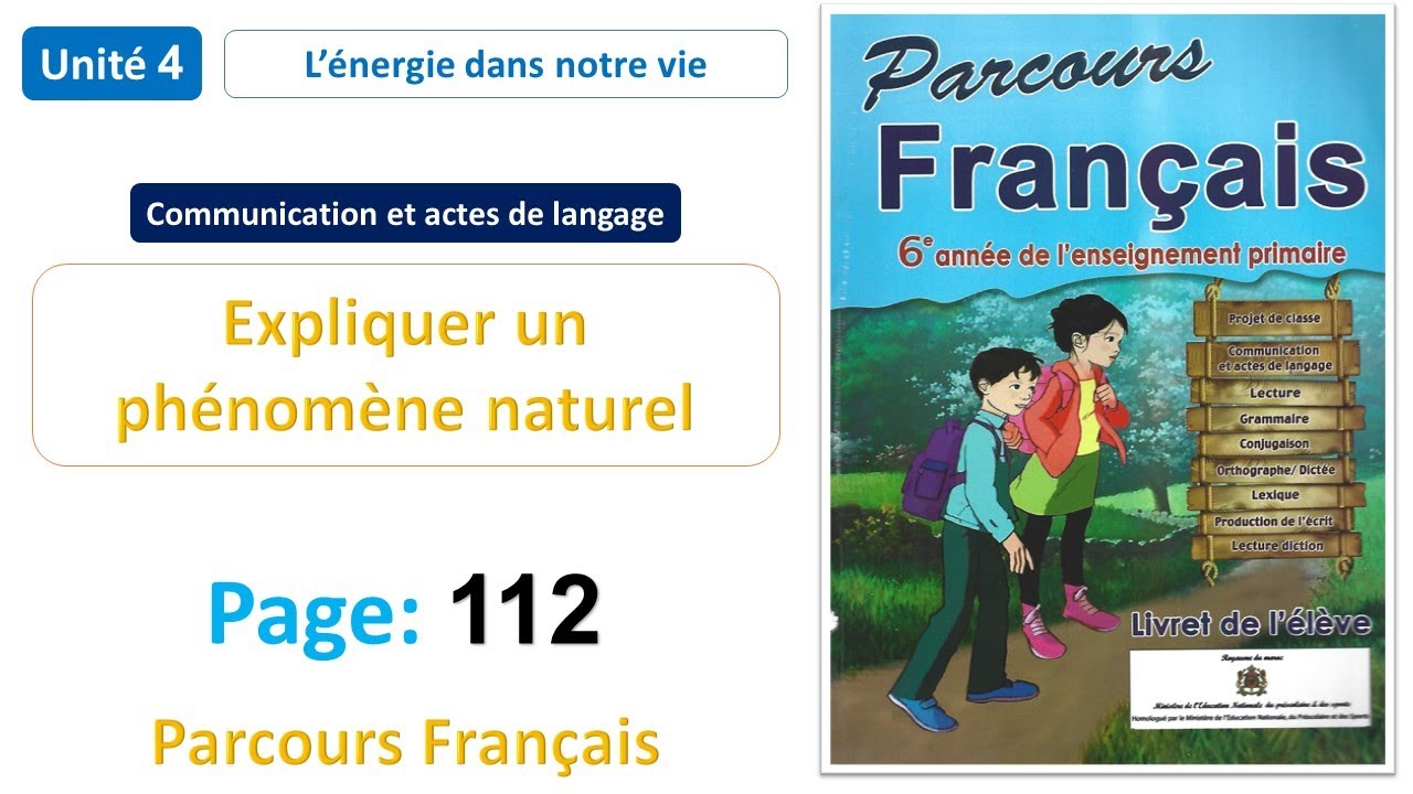 Communication: Expliquer un ph&eacute;nom&egrave;ne naturel / Unit&eacute; 4 / Page: 112 / Parcours Fran&ccedil;ais 6AP