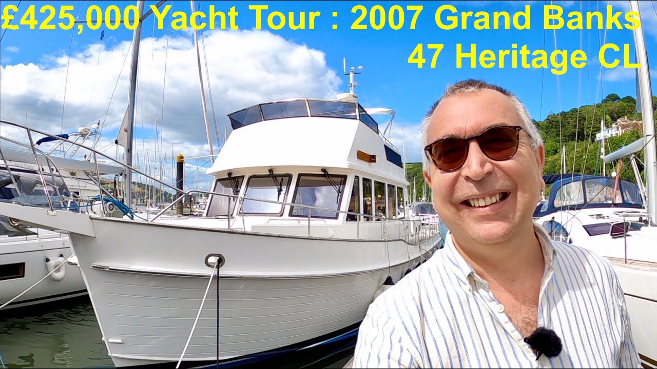&pound;425,000 Yacht Tour : 2007 Grand Banks 47 Heritage CL