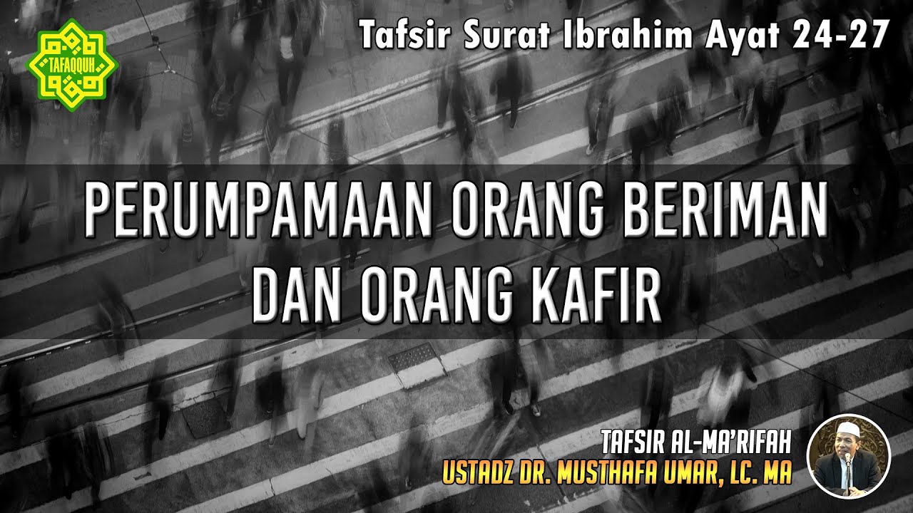 TAFSIR SURAT IBRAHIM AYAT 24 - 27 | Ustadz Dr. Musthafa Umar, Lc., MA