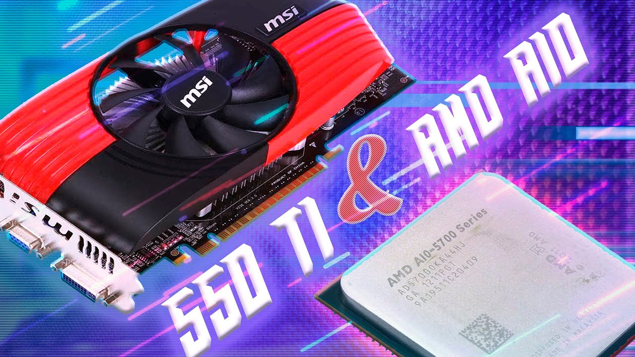 GTX 550TI A10 5700 | ОБЗОР