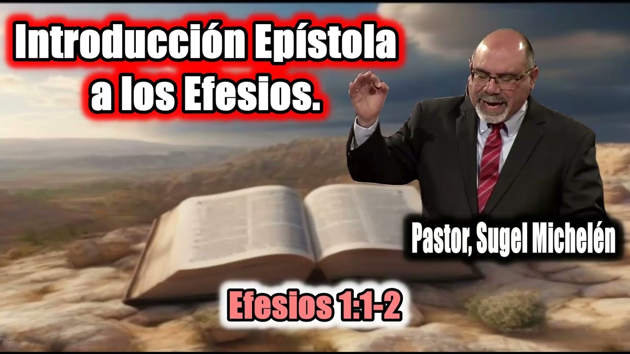 Introducción Epístola a los Efesios. (Efesios 1:1-2) Pastor, Sugel Michelén