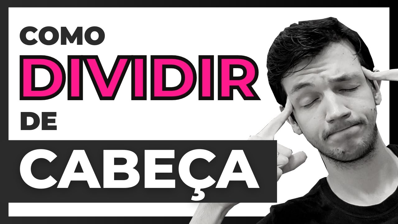 Como fazer divisão de CABEÇA e de forma SEGURA | Matemática Básica