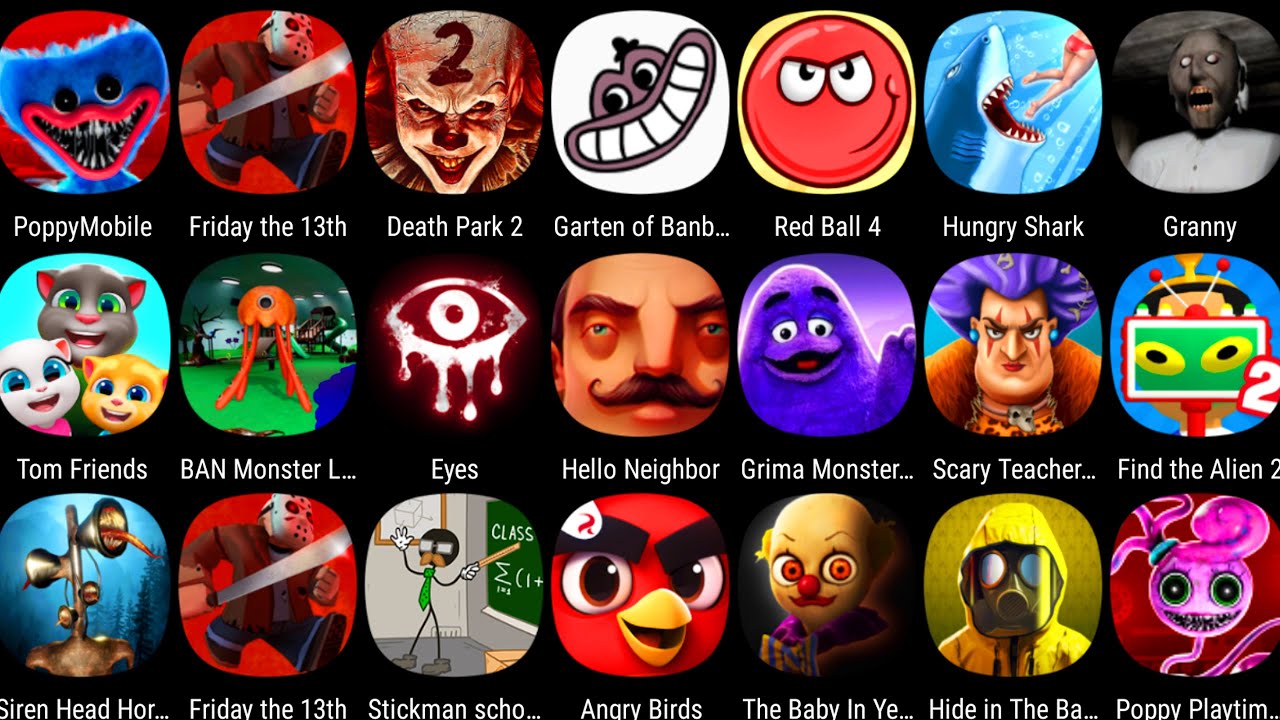 Tom Friends,The Baby In Yellow,Poppy Moblie,Granny,Red Ball 4,Hungry Shark,Angry Birds,Scary Teacher