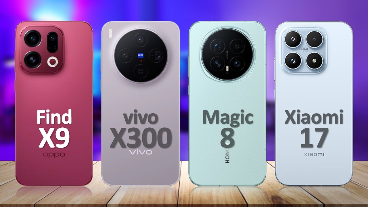 Oppo Find X9 VS Vivo X300 VS Honor Magic 8 VS Xiaomi 17