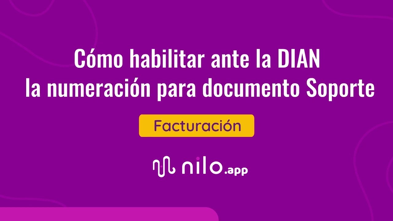 Cómo habilitar ante la DIAN la numeración para documento Soporte | Tutorial Nilo App