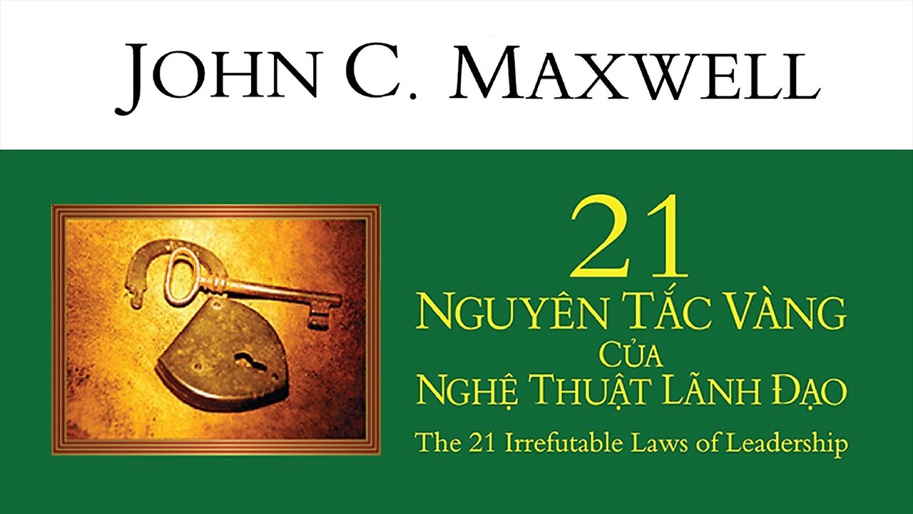 [Sách Nói] 21 Nguyên Tắc Vàng Của Nghệ Thuật Lãnh Đạo - Chương 1 | John C. Maxwell #lanhdao
