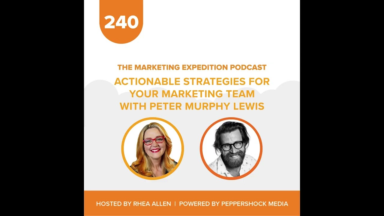 Actionable Strategies for Your Marketing Team with Peter Murphy Lewis | Marketing Expedition Podcast