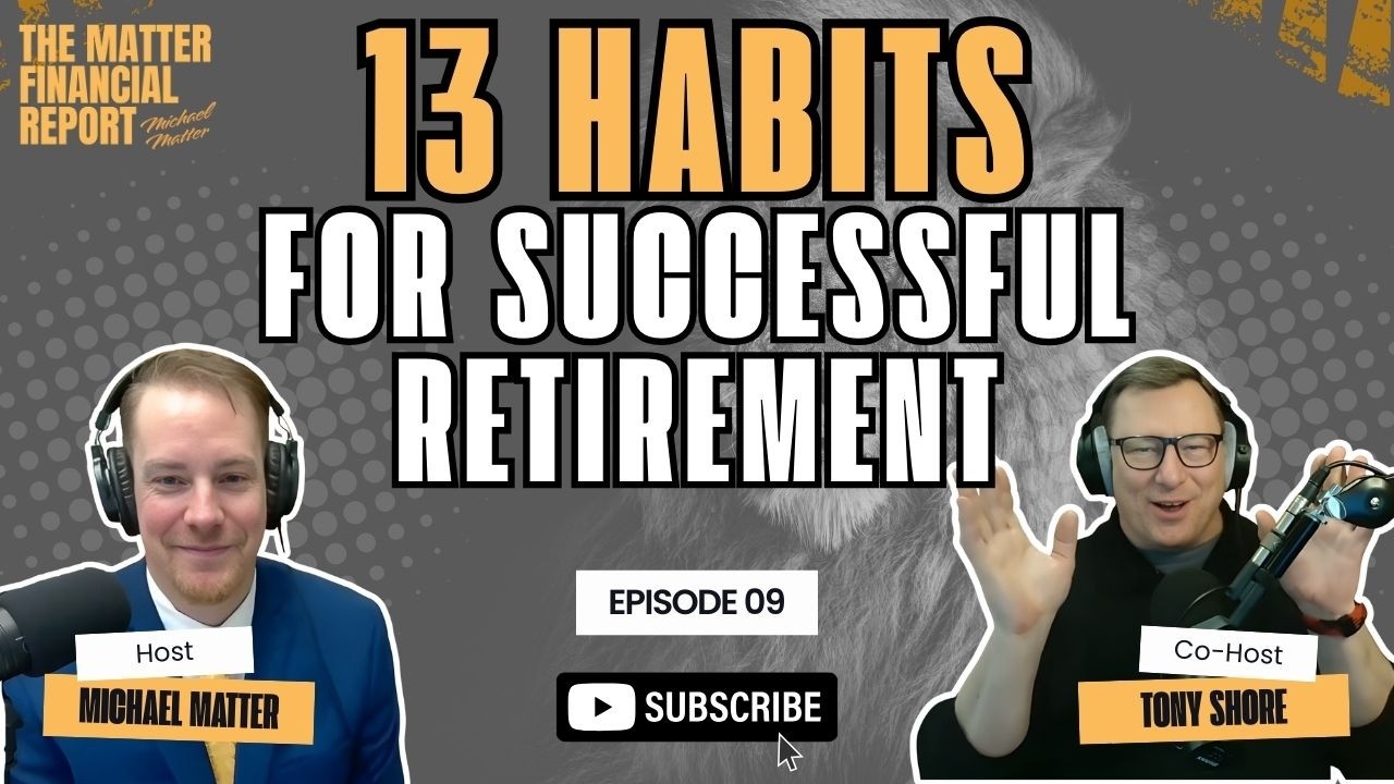 13 Habits for a Successful Retirement | The Matter Financial Report Ep. 9